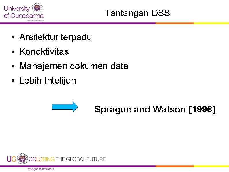 Tantangan DSS • Arsitektur terpadu • Konektivitas • Manajemen dokumen data • Lebih Intelijen