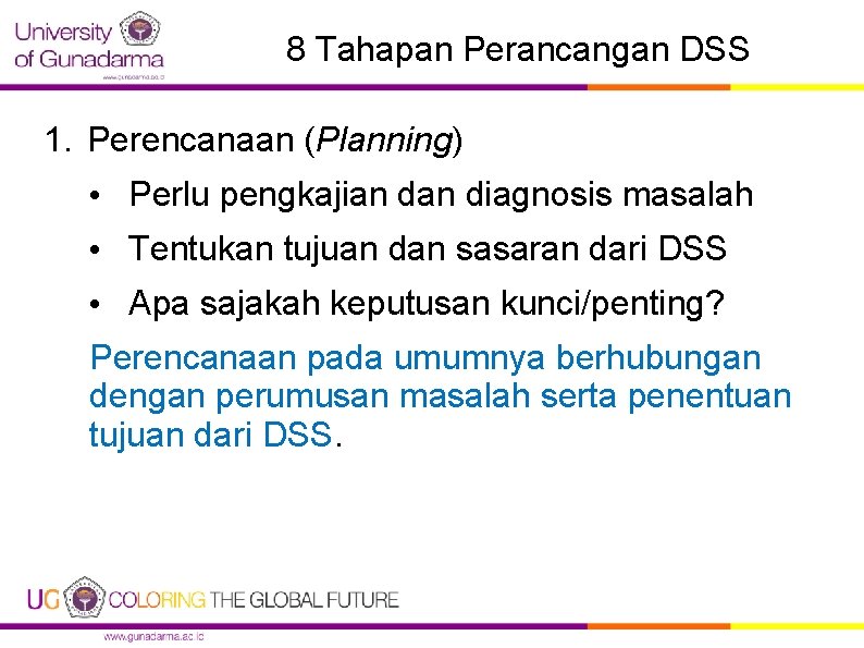 8 Tahapan Perancangan DSS 1. Perencanaan (Planning) • Perlu pengkajian diagnosis masalah • Tentukan