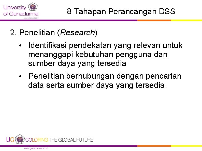 8 Tahapan Perancangan DSS 2. Penelitian (Research) • Identifikasi pendekatan yang relevan untuk menanggapi