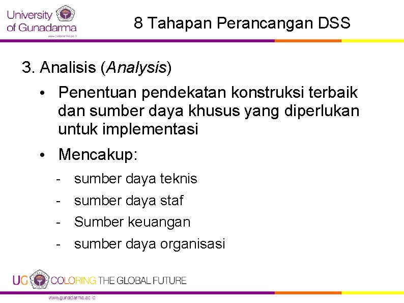 8 Tahapan Perancangan DSS 3. Analisis (Analysis) • Penentuan pendekatan konstruksi terbaik dan sumber