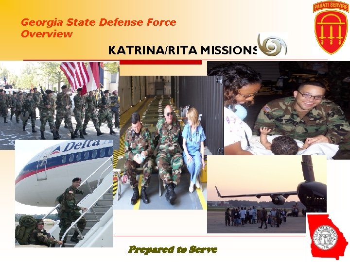 Georgia State Defense Force Overview KATRINA/RITA MISSIONS Prepared to Serve Georgia State Defense Force Overview KATRINA/RITA MISSIONS Prepared to Serve