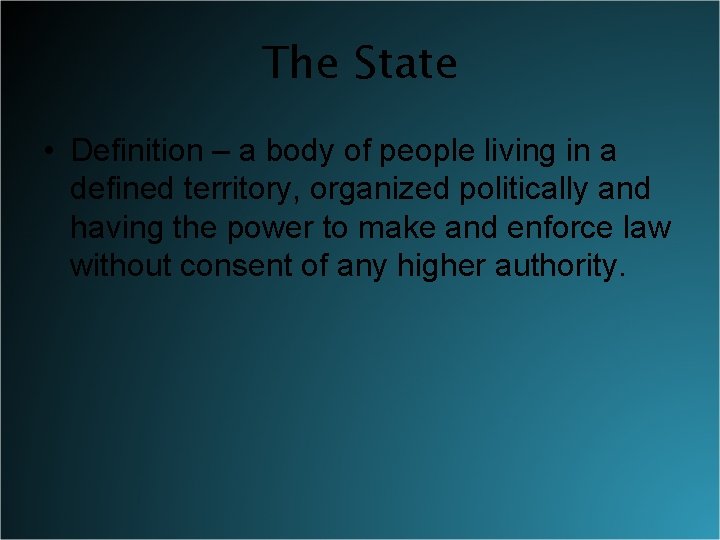 The State • Definition – a body of people living in a defined territory,