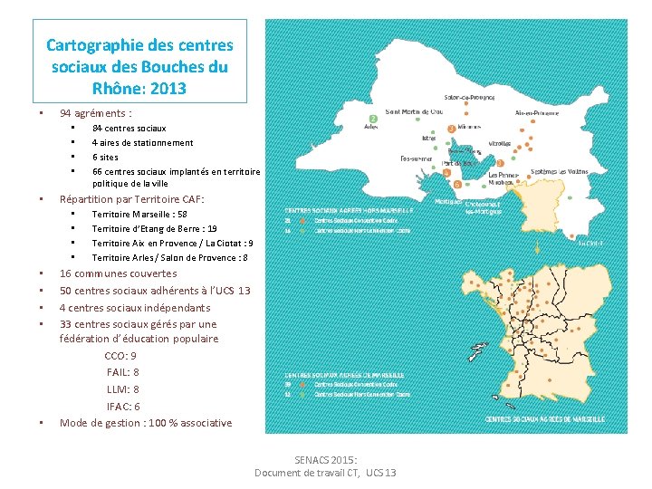 Cartographie des centres sociaux des Bouches du Rhône: 2013 • 94 agréments : •