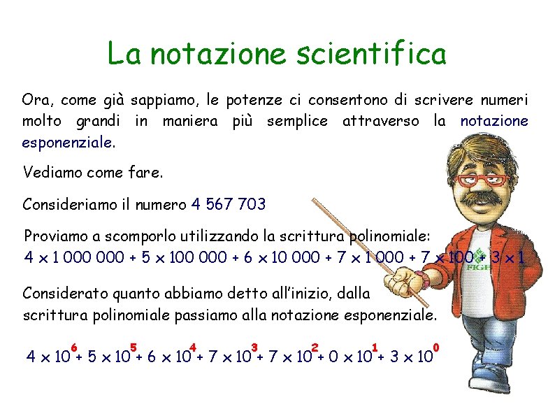 La notazione scientifica Ora, come già sappiamo, le potenze ci consentono di scrivere numeri