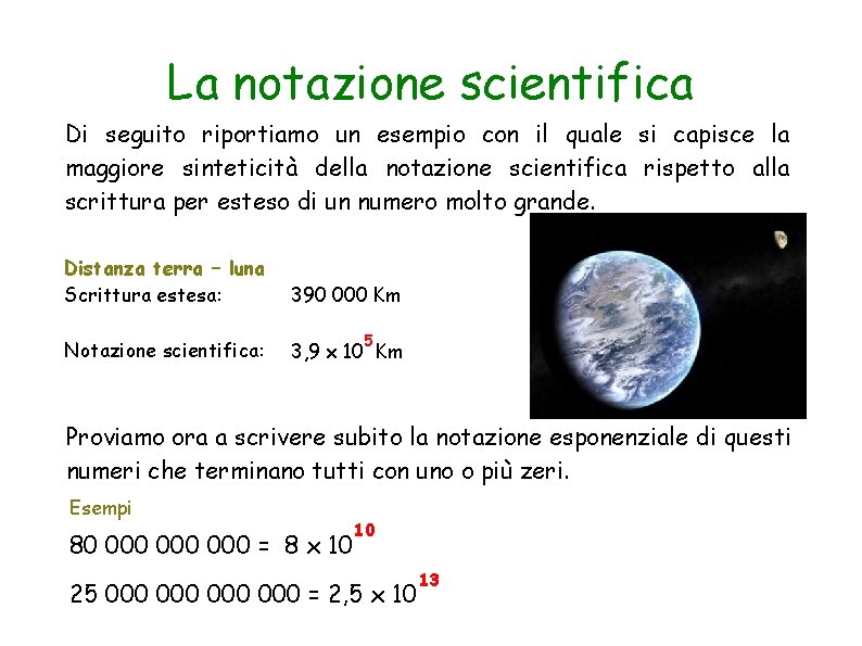 La notazione scientifica Di seguito riportiamo un esempio con il quale si capisce la