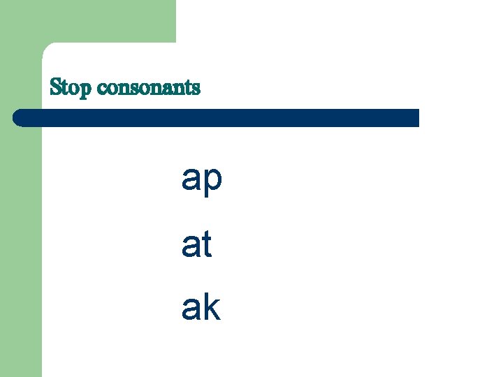 Stop consonants ap at ak 