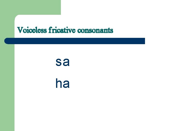 Voiceless fricative consonants sa ha 