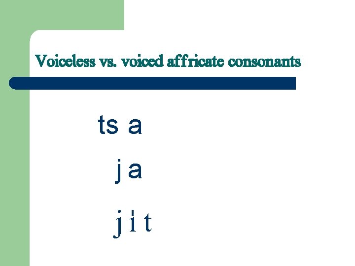 Voiceless vs. voiced affricate consonants ts a ja j…t 