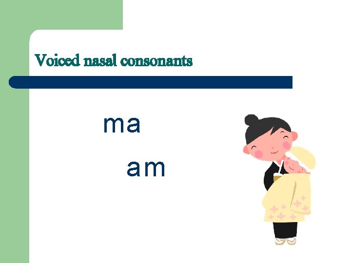 Voiced nasal consonants ma am 