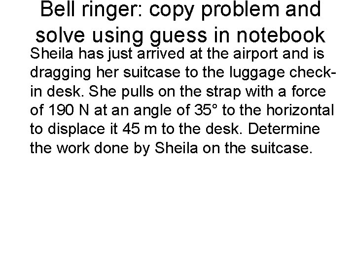 Bell ringer: copy problem and solve using guess in notebook Sheila has just arrived