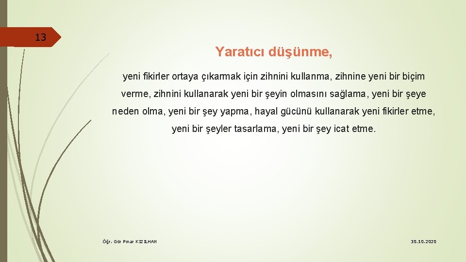 13 Yaratıcı düşünme, yeni fikirler ortaya çıkarmak için zihnini kullanma, zihnine yeni bir biçim