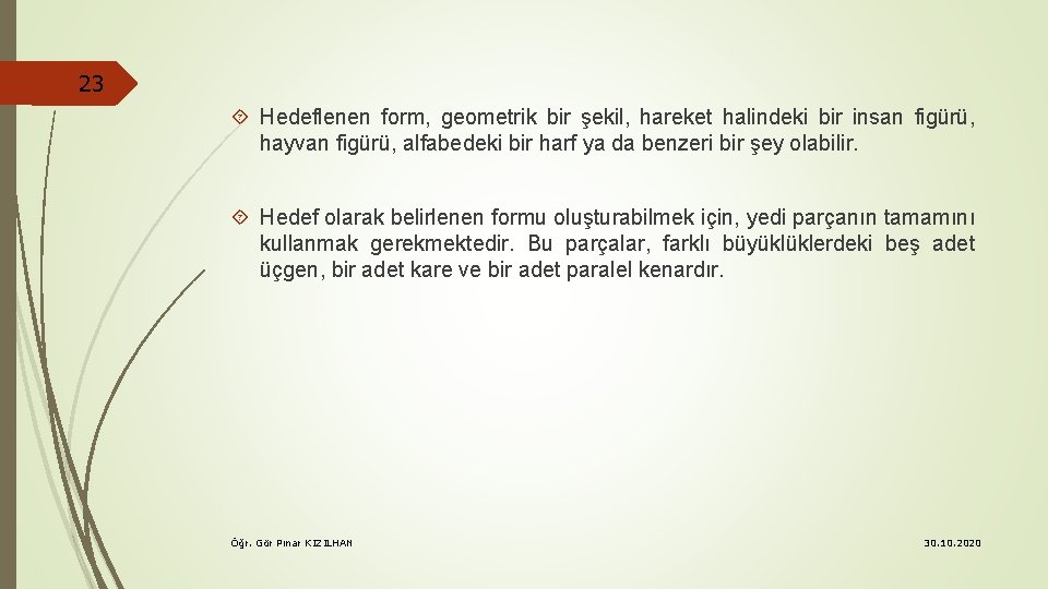 23 Hedeflenen form, geometrik bir şekil, hareket halindeki bir insan figürü, hayvan figürü, alfabedeki