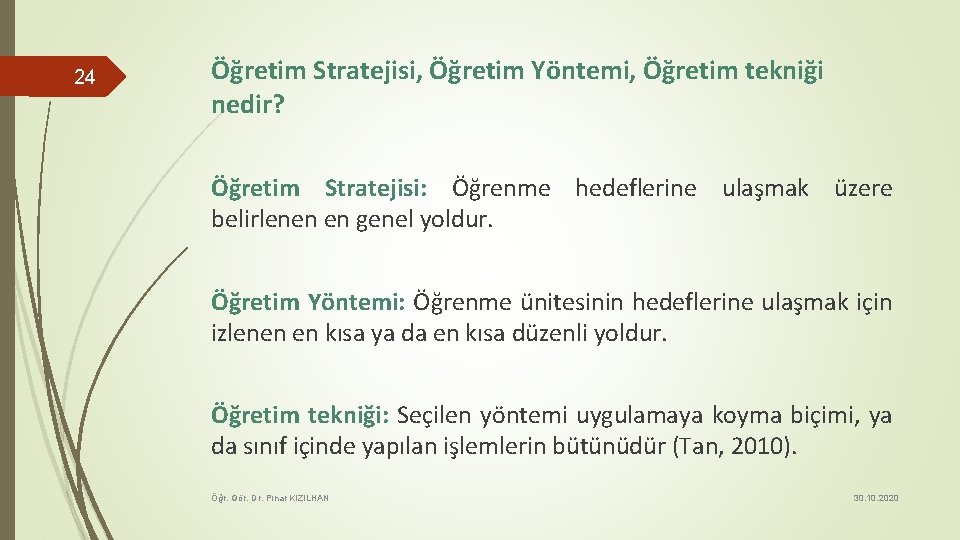 24 Öğretim Stratejisi, Öğretim Yöntemi, Öğretim tekniği nedir? Öğretim Stratejisi: Öğrenme hedeflerine ulaşmak üzere