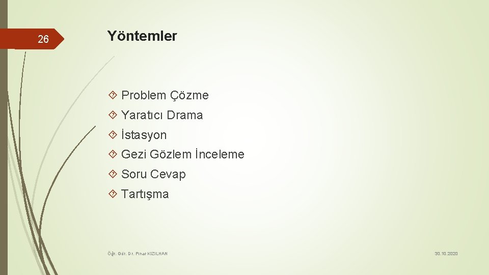 26 Yöntemler Problem Çözme Yaratıcı Drama İstasyon Gezi Gözlem İnceleme Soru Cevap Tartışma Öğr.