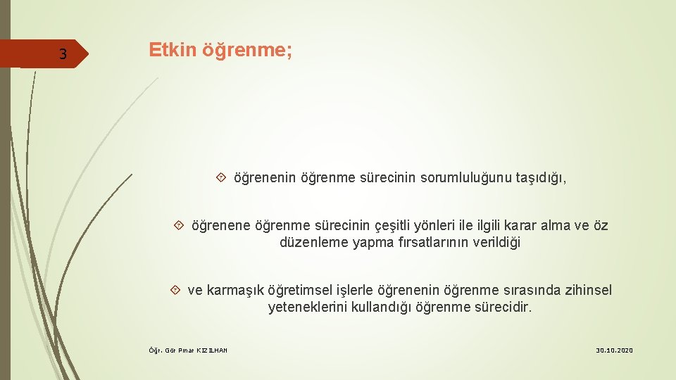 3 Etkin öğrenme; öğrenenin öğrenme sürecinin sorumluluğunu taşıdığı, öğrenene öğrenme sürecinin çeşitli yönleri ile