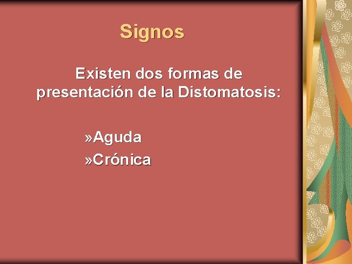 Signos Existen dos formas de presentación de la Distomatosis: » Aguda » Crónica 