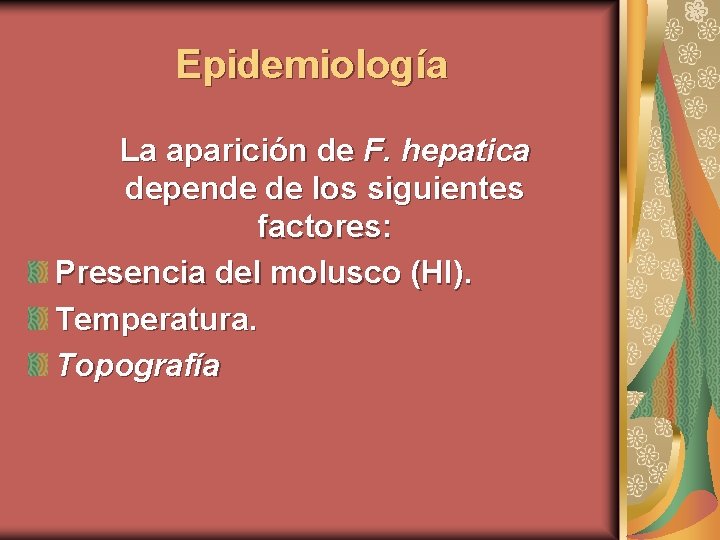 Epidemiología La aparición de F. hepatica depende de los siguientes factores: Presencia del molusco