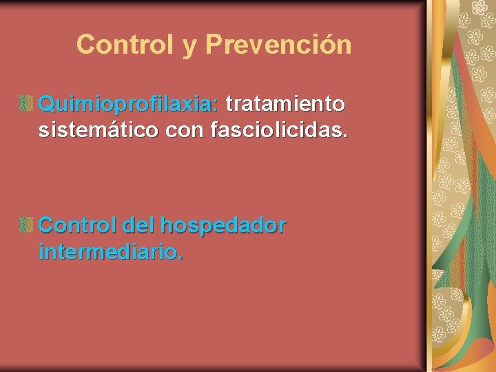 Control y Prevención Quimioprofilaxia: tratamiento sistemático con fasciolicidas. Control del hospedador intermediario. 