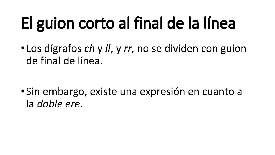 El guion corto al final de la línea • Los dígrafos ch y ll,