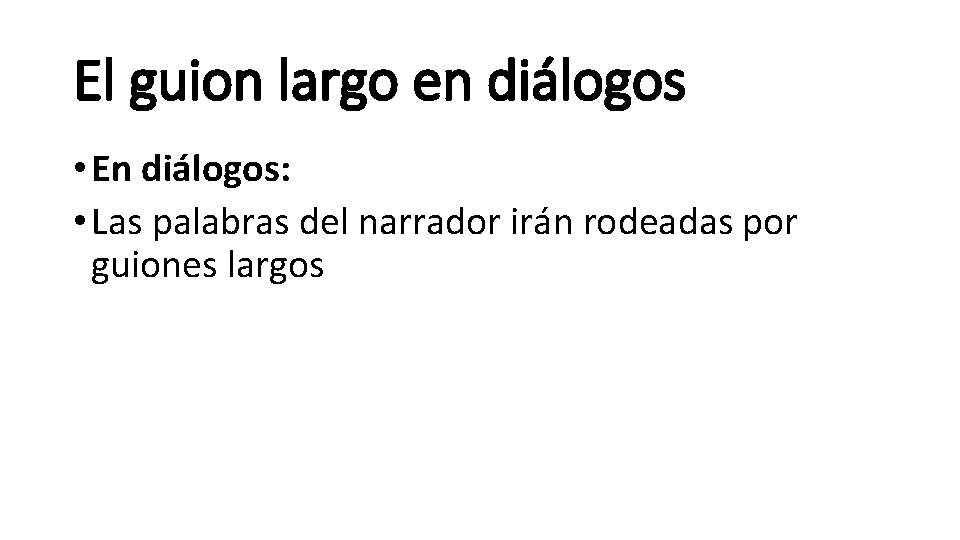 El guion largo en diálogos • En diálogos: • Las palabras del narrador irán