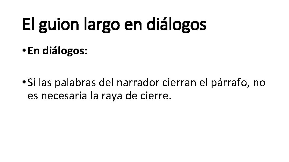 El guion largo en diálogos • En diálogos: • Si las palabras del narrador