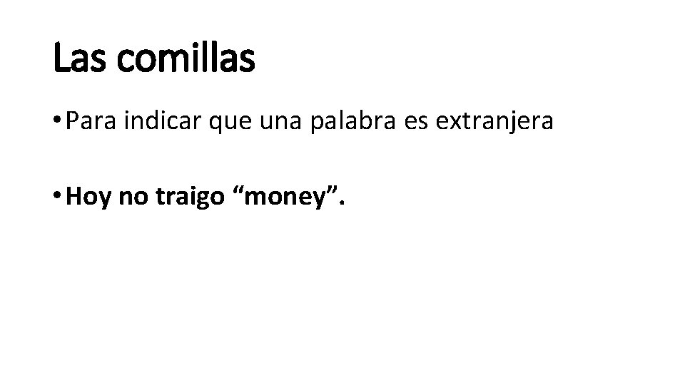 Las comillas • Para indicar que una palabra es extranjera • Hoy no traigo