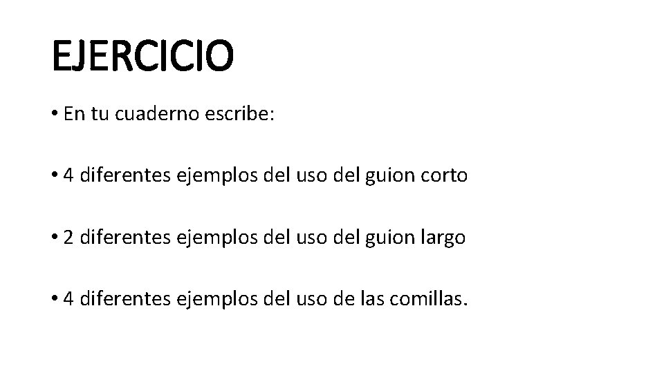 EJERCICIO • En tu cuaderno escribe: • 4 diferentes ejemplos del uso del guion