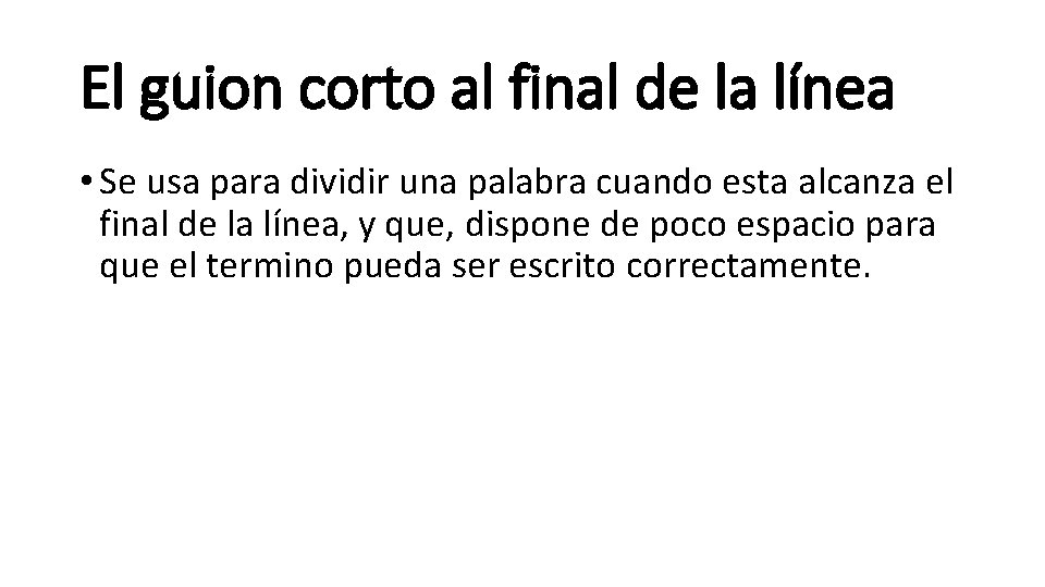 El guion corto al final de la línea • Se usa para dividir una