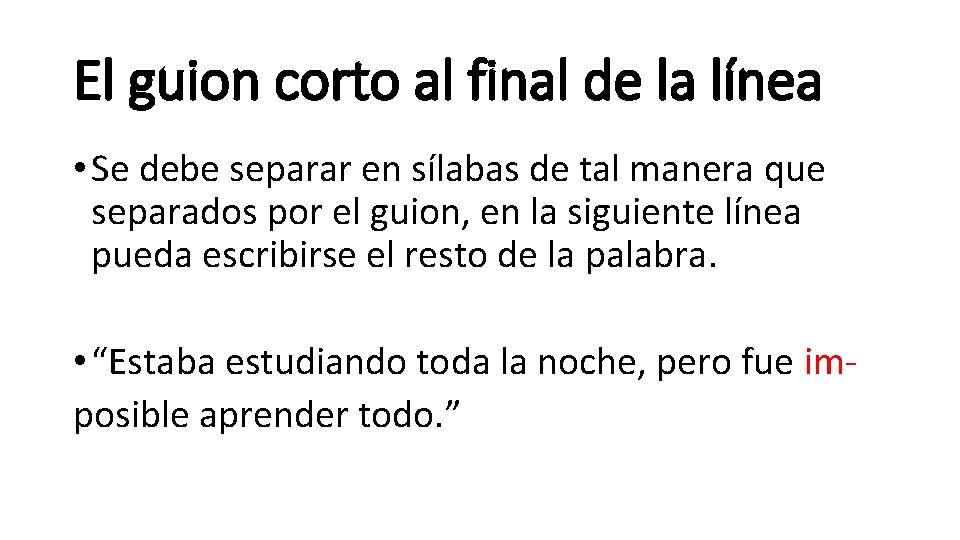 El guion corto al final de la línea • Se debe separar en sílabas