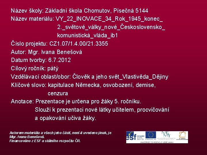 Název školy: Základní škola Chomutov, Písečná 5144 Název materiálu: VY_22_INOVACE_34_Rok_1945_konec_ 2. _světové_války_nové_Československo_ komunistická_vláda_ib 1