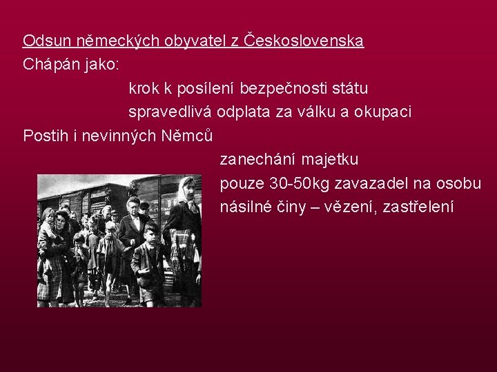 Odsun německých obyvatel z Československa Chápán jako: krok k posílení bezpečnosti státu spravedlivá odplata