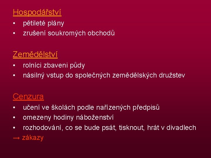 Hospodářství • • pětileté plány zrušení soukromých obchodů Zemědělství • • rolníci zbaveni půdy