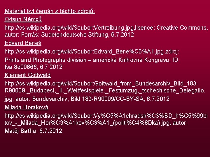 Materiál byl čerpán z těchto zdrojů: Odsun Němců http: //cs. wikipedia. org/wiki/Soubor: Vertreibung. jpg,