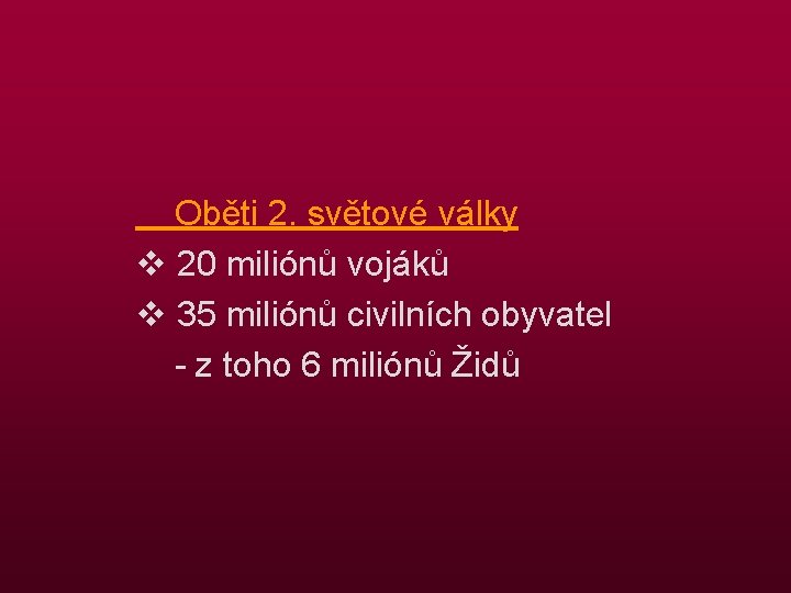 Oběti 2. světové války v 20 miliónů vojáků v 35 miliónů civilních obyvatel -