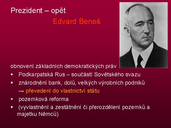 Prezident – opět Edvard Beneš obnovení základních demokratických práv § Podkarpatská Rus – součástí