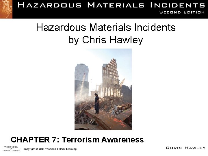 Hazardous Materials Incidents by Chris Hawley CHAPTER 7: Terrorism Awareness 