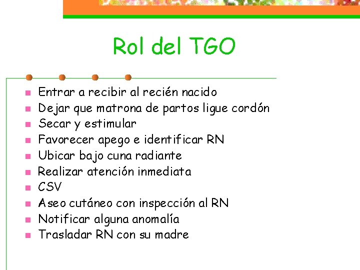 Rol del TGO n n n n n Entrar a recibir al recién nacido