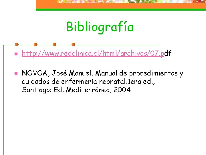 Bibliografía n n http: //www. redclinica. cl/html/archivos/07. pdf NOVOA, José Manuel. Manual de procedimientos