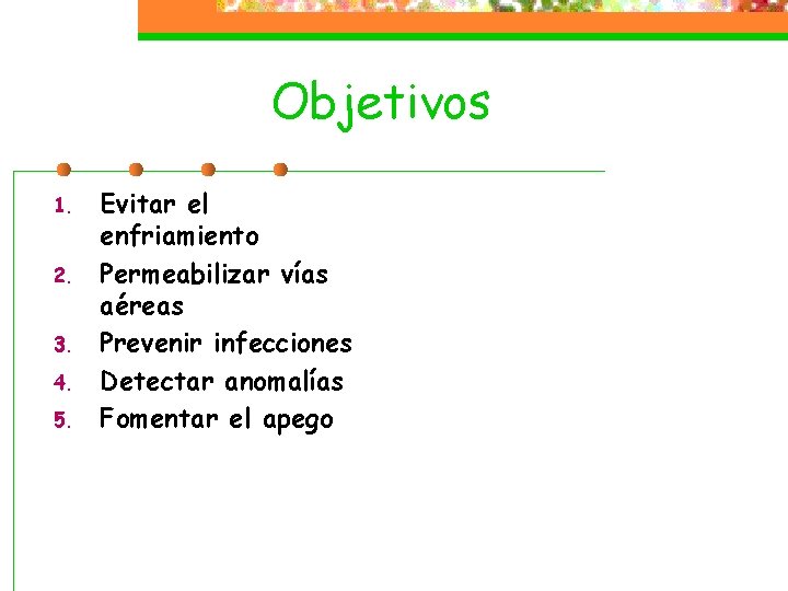 Objetivos 1. 2. 3. 4. 5. Evitar el enfriamiento Permeabilizar vías aéreas Prevenir infecciones