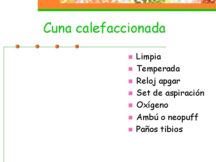 Cuna calefaccionada n n n n Limpia Temperada Reloj apgar Set de aspiración Oxígeno