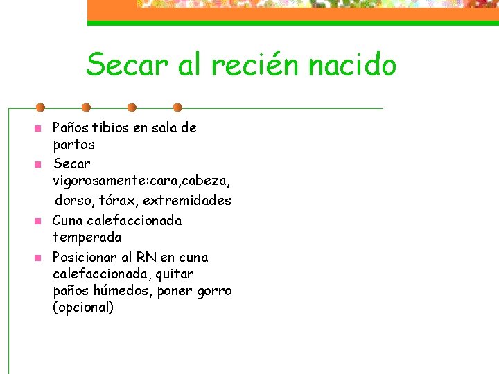 Secar al recién nacido n n Paños tibios en sala de partos Secar vigorosamente: