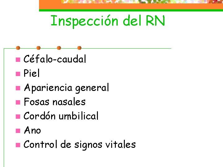 Inspección del RN Céfalo-caudal n Piel n Apariencia general n Fosas nasales n Cordón