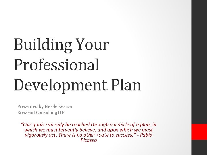 Building Your Professional Development Plan Presented by Nicole Kearse Krescent Consulting LLP “Our goals