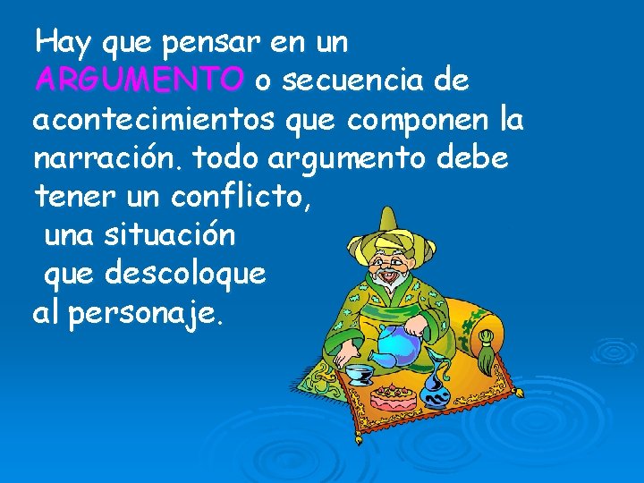 Hay que pensar en un ARGUMENTO o secuencia de acontecimientos que componen la narración.
