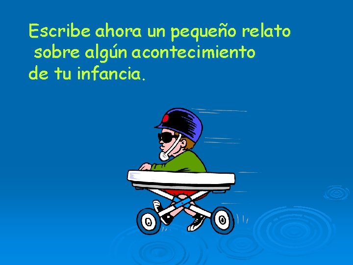 Escribe ahora un pequeño relato sobre algún acontecimiento de tu infancia. 