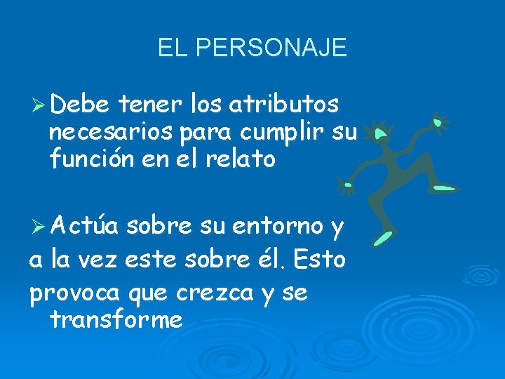 EL PERSONAJE Ø Debe tener los atributos necesarios para cumplir su función en el