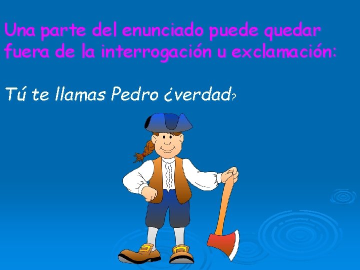 Una parte del enunciado puede quedar fuera de la interrogación u exclamación: Tú te