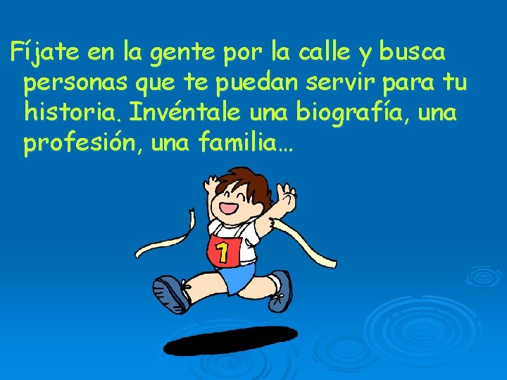 Fíjate en la gente por la calle y busca personas que te puedan servir