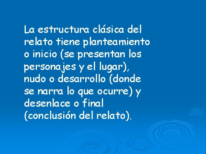 La estructura clásica del relato tiene planteamiento o inicio (se presentan los personajes y