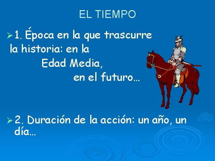 EL TIEMPO Ø 1. Época en la que trascurre la historia: en la Edad